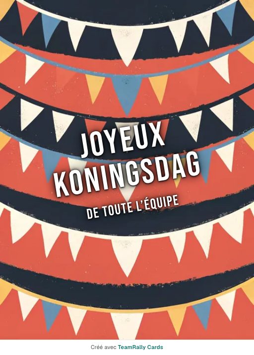 Koningsdag (fête du Roi) : carte pour des collègues, signée « De toute l’équipe »